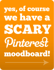 Take a look at our scary Pinterest board