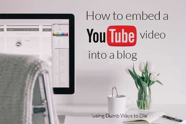 Dumb Ways to Die - How to embed a YouTube video into a blog (Step by step instructions)
