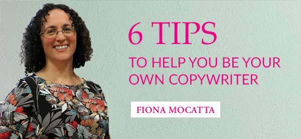 6 tips to help you be your own copywriter - from Fiona Mocatta