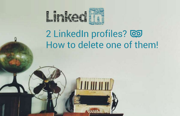 2 LinkedIn Profiles - How to delete one of your LinkedIn profiles