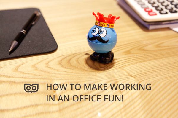 How to make working in an office fun!