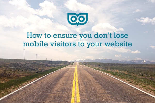 How to ensure you don't lost mobile visitors to your website