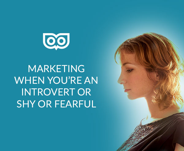 Marketing if you're an introvert, shy or just fearful