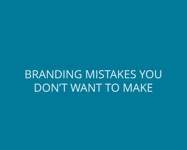 Branding mistakes you don’t want to make
