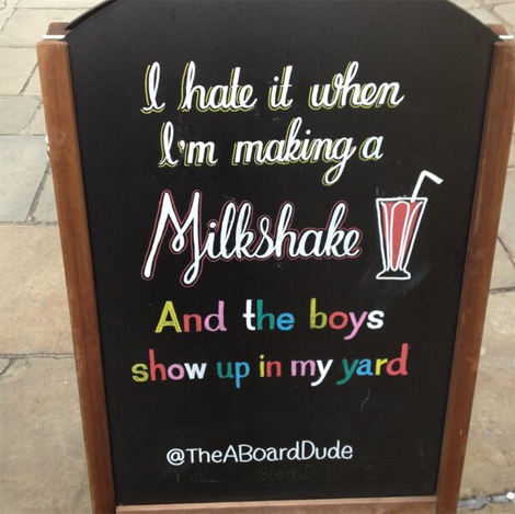 The A Board Dude - Joshua Harris - "I hate it when I'm making a Milkshake and all the boys show up in the yard"